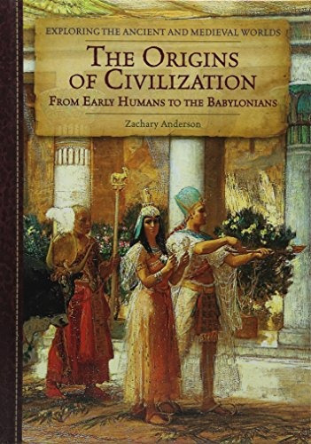 The Origins Of Civilization From Early Humans To The Babylon