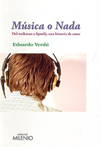 Libro Musica O Nada Del Walkman A Spotify Una De Verdu Ed