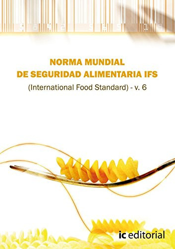 norma ifs de seguridad alimentaria -international food standar- v 6, de s l euformacion consultores. IC Editorial, tapa blanda en español, 2012