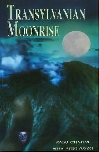 Transylvanian Moonrise : A Secret Initiation In The Mysterious Land Of The Gods, De Radu Cinamar. Editorial Sky Books, Tapa Blanda En Inglés