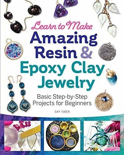 Learn To Make Amazing Resin And Epoxy Clay Jewelry.., De Gay Isber. Editorial Fox Chapel Publishing En Inglés