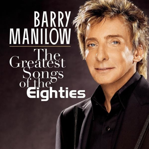Barry Manilow  The Greatest Songs Of The Eighties Cd