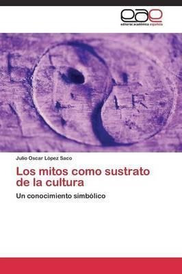 Los Mitos Como Sustrato De La Cultura - Lopez Saco Julio ...