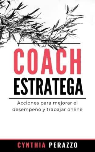 Coach Estratega: Acciones Para Mejorar El Desempeño Y, De Perazzo, Cynthia. Editorial Oem, Tapa Blanda En Español