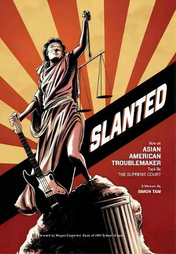Slanted : How An Asian American Troublemaker Took On The Supreme Court, De Simon Tam. Editorial Troublemaker Press, Tapa Dura En Inglés, 2019