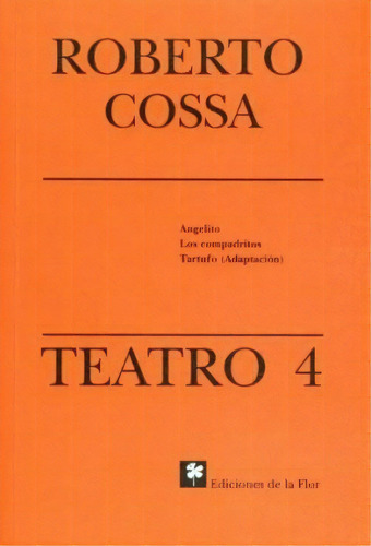 4. Teatro, De Roberto Cossa. Editorial De La Flor, Tapa Blanda, Edición 1991 En Español