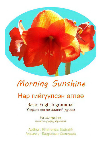 Morning Sunshine: Basic English For Mongolians, De Badrakh, Khaliunna. Editorial Createspace, Tapa Blanda En Inglés