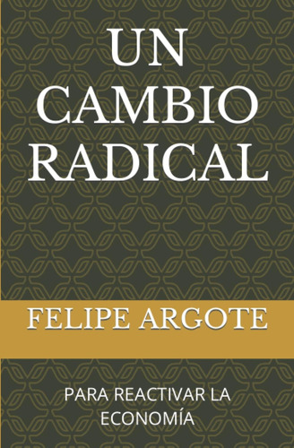 Libro: Un Cambio Radical: Para Reactivar La Economía (spanis