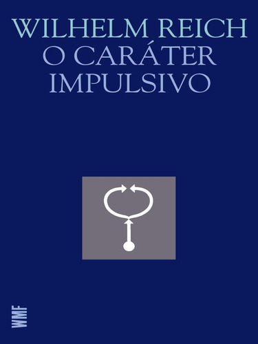 O Caráter Impulsivo, De Reich, Wilhelm. Editora Wmf Martins Fontes - Pod, Capa Mole, Edição 1ª Edição - 2009 Em Português