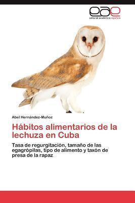 Libro Habitos Alimentarios De La Lechuza En Cuba - Abel H...