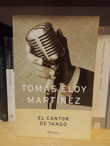 El Cantor De Tango - Tomás Eloy Martínez - Ed Planeta