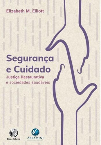 Segurança E Cuidado: Justiça Restaurativa E Sociedades Saudáveis, De Elliot, Elizabeth M.. Editora Palas Athena, Capa Mole, Edição 1ª Edição - 2018 Em Português