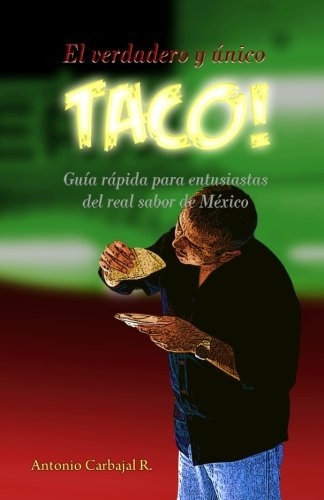 El Verdadero Y Unico Taco: Guia Rapida Para Entusiastas Del