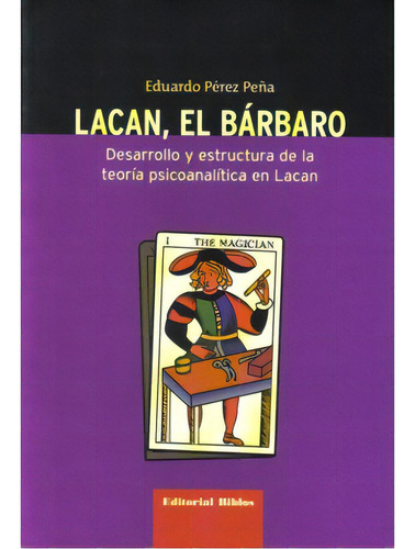 Lacan, El Bárbaro. Desarrollo Y Estructura De La Teoría P, De Eduardo Pérez Peña. 9507864667, Vol. 1. Editorial Editorial Promolibro, Tapa Blanda, Edición 2005 En Español, 2005