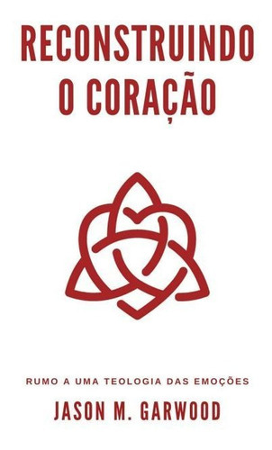 Reconstruindo O Coração - Editora Monergismo, De  Na Capa. Editora Monergismo Em Português