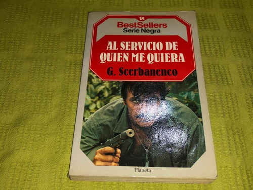 Al Servicio De Quien Me Quiera - G. Scerbanenco - Planeta