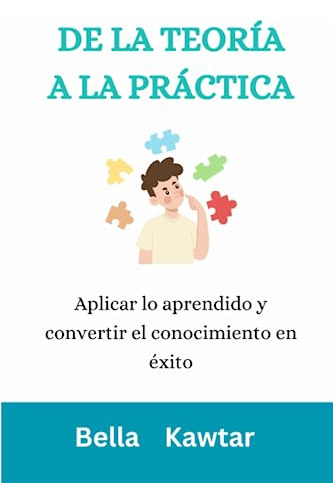 De La Teoría A La Práctica: Aplicar Lo Aprendido Y Convertir