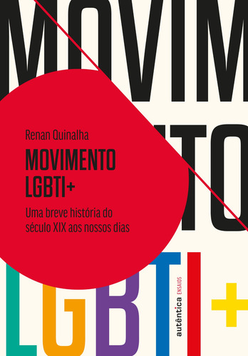 Movimento Lgbti+: Uma Breve História Do Século Xix Aos Nossos Dias, De Quinalha, Renan. Ensaios Editorial Autêntica Editora Ltda., Capa Mole Em Português, 2022