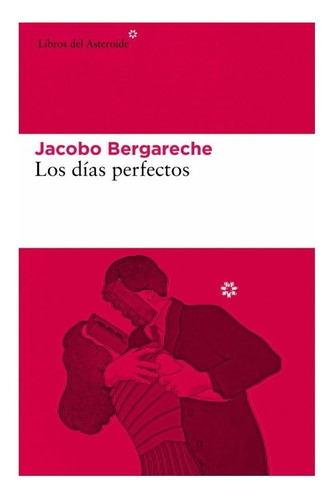 Los Dias Perfectos - Jacobo Bergareche - Asteroide