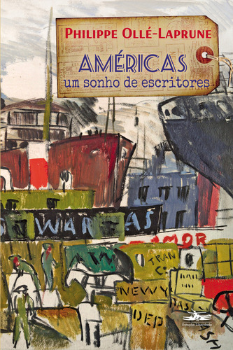 Américas, um sonho de escritores, de Philippe Olle- Laprune. Editora Estação Liberdade, capa mole em português, 2022