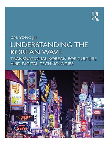 Understanding The Korean Wave - Dal Yong Jin. Eb12