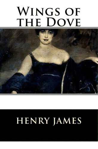 Wings Of The Dove, De James, Henry. Editorial Createspace, Tapa Blanda En Inglés