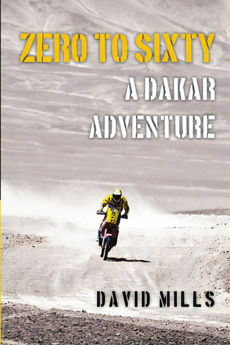 Zero To Sixty: A Dakar Adventure, De Mills, David. Editorial Published By You Lulu Inc, Tapa Blanda En Inglés