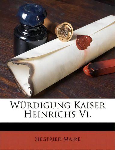 Wurdigung Kaiser Heinrichs Vi., De Siegfried Maire. Editorial Nabu Press, Tapa Blanda En Inglés