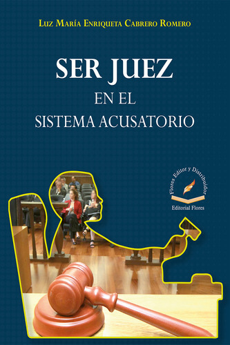 Ser Juez En El Sistema Acusatorio, De Cabrero Luz Maria., Vol. 1. Editorial Flores Editor Y Distribuidor, Tapa Blanda En Español, 2017