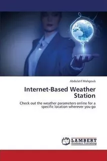 Libro Internet-based Weather Station - Abdulatif Mahgoub