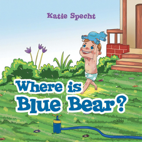 Where Is Blue Bear?, De Specht, Katie., Vol. 1. Editorial Archway Pub, Tapa Blanda En Inglés