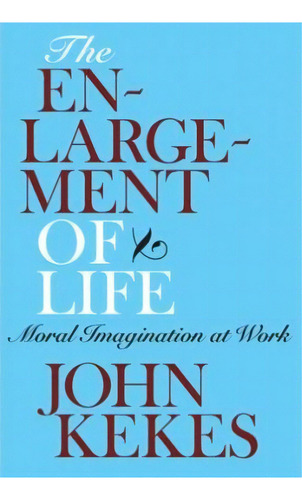 The Enlargement Of Life, De John Kekes. Editorial Cornell University Press, Tapa Dura En Inglés
