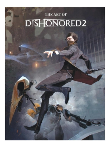 The Art Of Dishonored 2 - Games Bethesda. Eb13