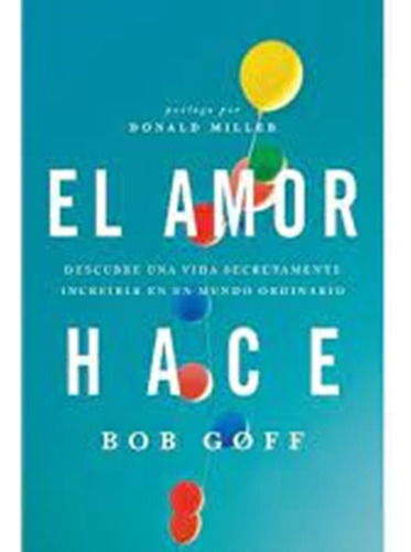 El Amor Hace - Bob Goff Grupo Nelson