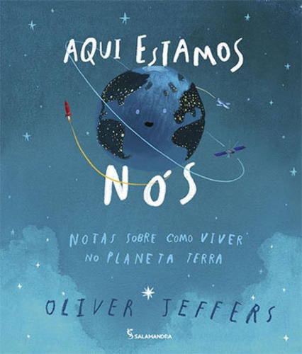 Aqui Estamos Nos: Notas Sobre Como Viver No Planeta Terra, De Jeffers, Oliver. Editora Salamandra, Capa Dura Em Português