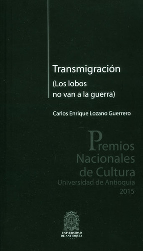 Transmigración (los Lobos No Van A La Guerra), De Carlos Enrique Lozano Guerrero. Editorial U. De Antioquia, Tapa Blanda, Edición 2015 En Español