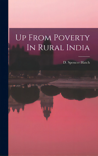 Up From Poverty In Rural India, De Hatch, D. Spencer. Editorial Hassell Street Pr, Tapa Dura En Inglés