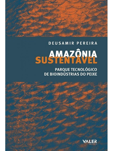 Amazônia sustentável: Parque tecnológico de Bioindústrias do Peixe, de Pereira, Deusamir. Valer Livraria Editora E Distribuidora Ltda, capa mole em português, 2020