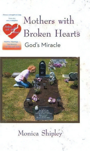 Mothers With Broken Hearts, De Monica Shipley. Editorial Iuniverse, Tapa Blanda En Inglés