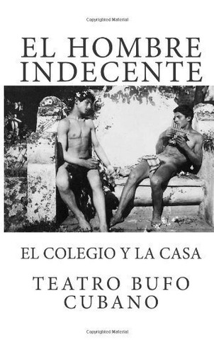 Libro El Hombre Indecente Y El Colegio Y La Casa (spa Lrf