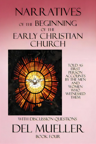 Narratives Of The Beginning Of The Early Christian Church: Book Four, De Mueller, Del. Editorial Authorhouse, Tapa Blanda En Inglés