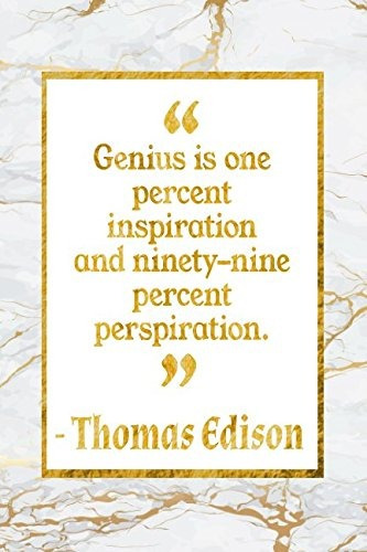 Genius Is One Percent Inspiration And Ninetynine Percent Per