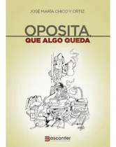 Comprar Oposita, Que Algo Queda Jose Maria Chico Y Ortiz Basconfer