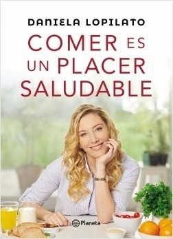 Comer Es Un Placer Saludable - Daniela Lopilato