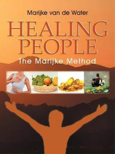 Healing People, De Marijke Van De Water. Editorial Balboa Press, Tapa Blanda En Inglés