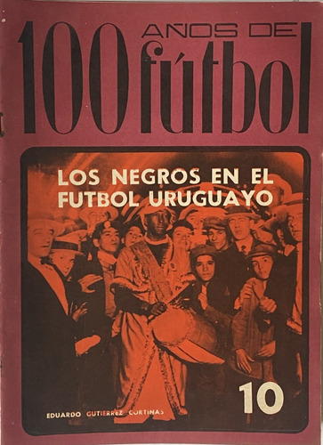 100 Años De Fútbol Revista Nº 10 Los Negros En El Fútbol Ex2