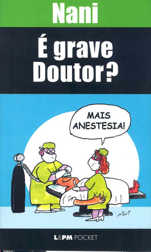 É grave, doutor?, de Nani. L&PM Pocket (406), vol. 406. Editorial Publibooks Livros e Papeis Ltda., capa mole em português, 2005