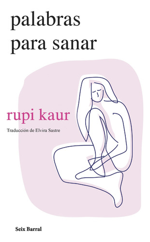 Palabras para sanar, de Rupi Kaur., vol. 1. Editorial Seix Barral, tapa blanda, edición 1 en español, 2023