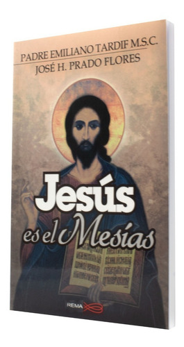 Jesús Es El Mesías, De Padre Emiliano Tardif M.s.c., José H. Prado Flores. Editorial Rema, Tapa Blanda, Edición 1a En Español, 2014