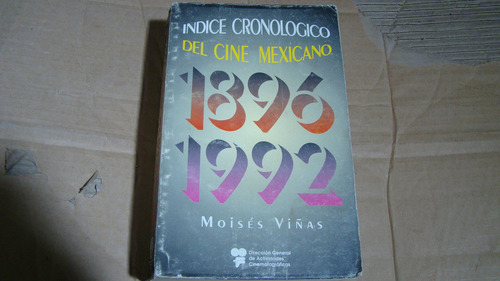 Indice Cronologico Del Cine Mexicano 1896-1992 , Moises Viña